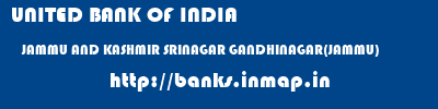 UNITED BANK OF INDIA  JAMMU AND KASHMIR SRINAGAR GANDHINAGAR(JAMMU)   banks information 